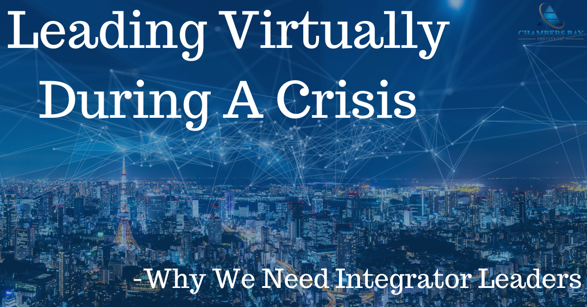 Leading Virtually During a Crisis -Why we need Integrator Leaders
