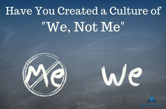 Have you Created a Culture of "We, Not Me"