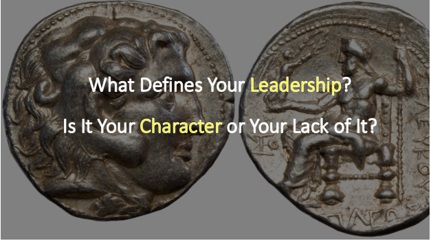 What defines your leadership? Is it your character or your lack of it?